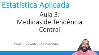 Estatística Aplicada - Aula 3: Medidas de Tendência Central