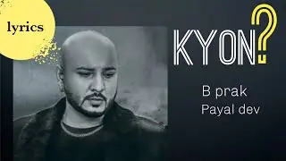 KYON- lyrical video | B praak | payal Dev | kunaal Varma| Bollywood song 2020 |sad song|latest song