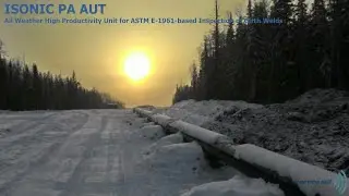 ISONIC PA AUT - All Weather High Productivity Unit for ASTM E-1961-based Inspection of Girth Welds