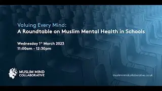 Valuing Every Mind: a Roundtable on Muslim Mental Health in Schools