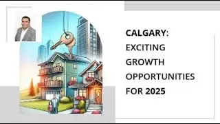 Calgary: Exciting Growth Opportunities in 2025 | Bringing you closer to your dream home.