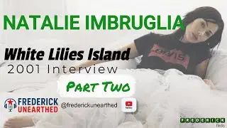 Natalie Imbruglia White Lilies Island Interview Part Two