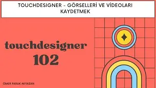 Touchdesigner Eğitimi - G&ouml;rselleri ve Videoları Kaydetmek