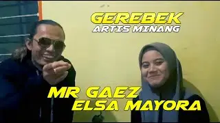 MR.GAEZ - GEREBEK ELSA MAYORA  #gerebek #artisminang #popminangterbaru