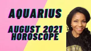 AQUARIUS ASTROLOGY HOROSCOPE FORECAST AUGUST 2021