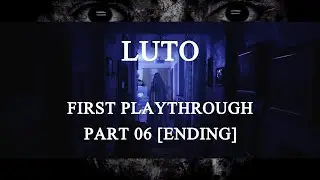 I Think I Borked Something... [Ending] LUTO | First Playthrough [06]