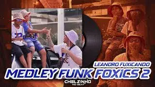 Medley Funk Foxics 2 • Leandro Fuxicando • Bregadeira Pra Paredão