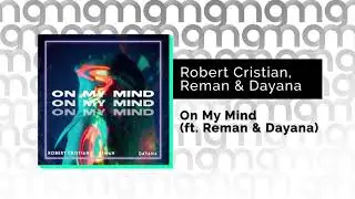 Robert Cristian, Reman & Dayana - On My Mind (feat. Reman & Dayana) (Официальный релиз)