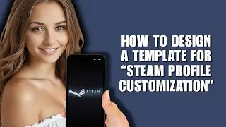 How To Design A Template For &ldquo;Steam Profile Customization&rdquo; (Design Tutorial)
