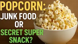 Popcorn &mdash; The &ldquo;Empty Calorie&rdquo; That&rsquo;s Actually Full of Benefits