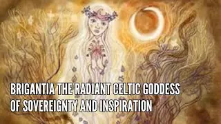 Brigantia The Radiant Celtic Goddess of Sovereignty and Inspiration