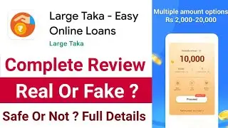 Large Taka Loan App Review | Real Or Fake? Safe Or Not? Repayment Kare Ya Nahi? Full Details