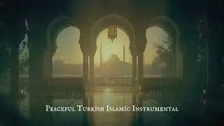 Peaceful Turkish Islamic Instrumental Music for Ramadan 🌙 Peaceful & Spiritual Vibes ✨