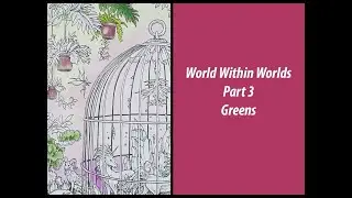 Color-a-long World Within Worlds Pt 3: Greens