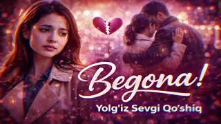 Begona! | Yolg&lsquo;iz sevgi haqida yurakni ezadigan qo&lsquo;shiq 💔