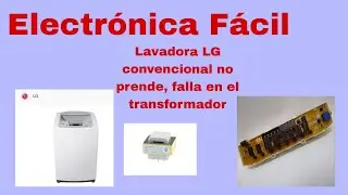 Tarjeta de lavadora LG no prende, falla en el transformador.