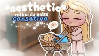 *AESTHETIC * Rotina da noite cansativa com o Noah