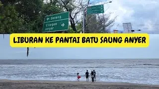 LIBURAN KE PANTAI BATU SAUNG ANYER