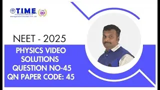 NEET-2025 PHYSICS PAPER CODE-45 QUESTION NO:45