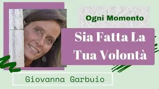 Sia Fatta La Tua Volontà - Giovanna Garbuio