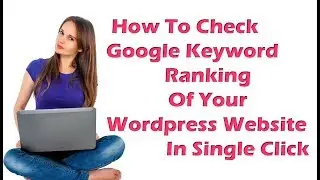 Google Keyword Rank Checker Tool For Your WordPress Website For Free