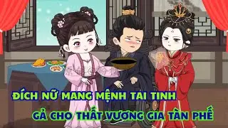 P1: Đích Nữ Mang Mệnh Tai Tinh, Cả Nhà Ruồng Bỏ – Ép Gả Cho Thất Vương Gia Tàn Phế |Tiểu Linh Review