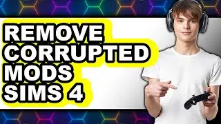 How to Remove Corrupted Mods Sims 4 - Full Guide