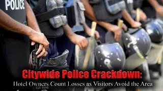 Citywide police crackdown  hotel owners count losses as visitors avoid the area