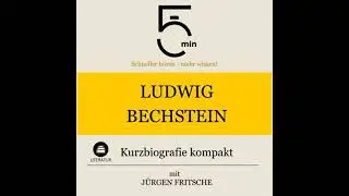 Ludwig Bechstein: Kurzbiografie kompakt: 5 Minuten: Schneller h&ouml;ren &ndash; mehr wissen! - 5 Minuten