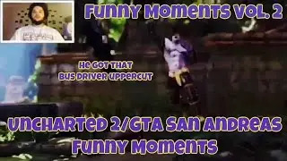 FUNNY MOMENTS VOL. 2 - HE GOT THAT BUS DRIVER UPPERCUT! - UNCHARTED 2/GTA SAN ANDREAS FUNNY MOMENTS!