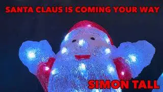 Simon Tall ‘SANTA CLAUS IS COMING YOUR WAY’