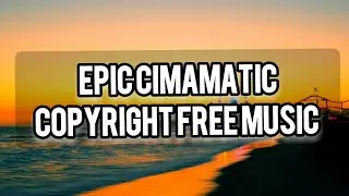 EPIC CIMAMATIC BACKGROUND MUSIC COPYRIGHT FREE 100%