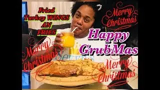 🎉GRUBMAS 🎉|| FRIED TURKEY WING AN FRIES ||MUKBANG | EATING SHOW