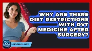 Why Are There Diet Restrictions With DVT Medicine After Surgery? - After Surgery Clarity