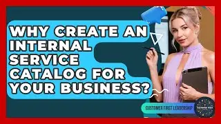 Why Create An Internal Service Catalog For Your Business? - Customer First Leadership