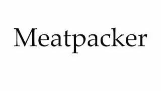 How to Pronounce Meatpacker