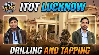 ITOT VLOG IToT Aliganj Lucknow  Practical Drilling and Tapping 