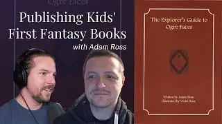 Publishing Kids' First Fantasy Books - with Adam Ross | Legendarium Podcast 389