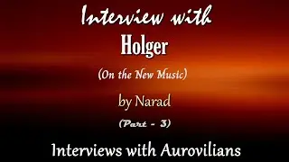 Interview with Holger by Narad - Part 3 - On the New Music (Interviews with Aurovilians)