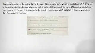 Strong nationalism in Germany during the early 20th century led to which of the following? A Divisio