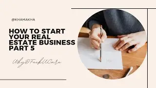 How to start your Real Estate Business Part 5
