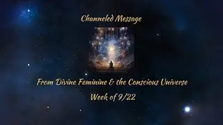 Channeled Message for the week of September 22nd
