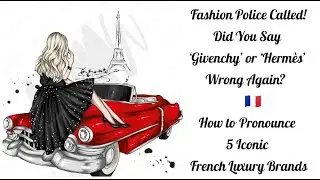 Fashion Police Called: Have you Been Saying These 5 Luxury Brands ALL Wrong? 🤦&zwj;♀️🇫🇷
