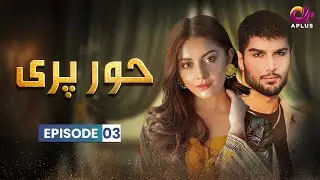 Hoor Pari - Episode 3 | Aplus Dramas | Alizeh Shah, Arman Ali Pasha | Pakistani Drama | CV1O