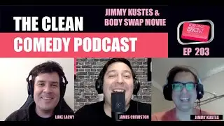 Clean Comedy Podcast EP 203: Jimmy Kustes & Body Swap Movie