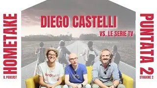 HOMETAKE 2X02 - DIEGO CASTELLI vs. LE SERIE TV