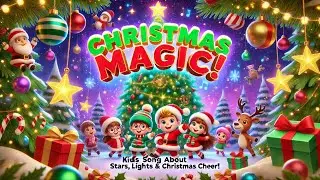 🎄 Christmas Magic! 🌟 Kids Song About Stars, Lights, & Christmas Cheer! 🎶 | Sing Along Now!