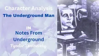 Character Analysis: The Underground Man​​ in Notes From Underground by Fyodor Dostoevsky