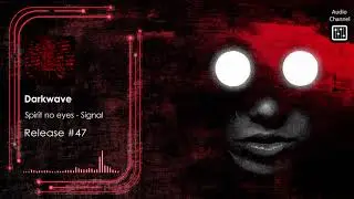 darkwave : Spirit no eyes - Signal (original mix)