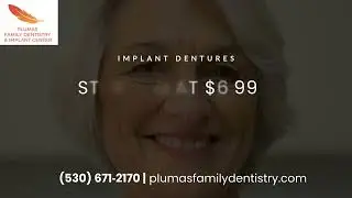 Implant Dentures Starting from $6,999 | Plumas Family Dentistry Yuba City